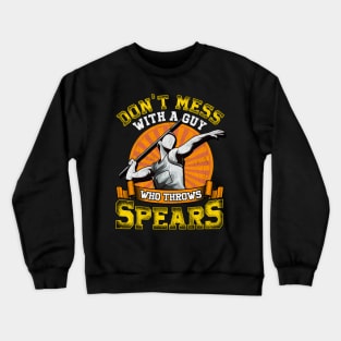 Don't Mess With A Guy Who Throws Spears Javelin Crewneck Sweatshirt